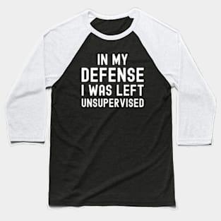 I Was Left Unsupervised Baseball T-Shirt